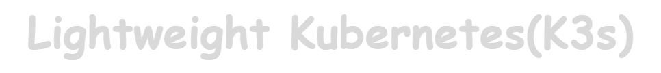 K3s(Lightweight Kubernetes)